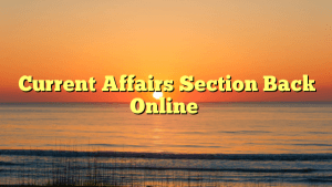 Current Affairs Section Back Online